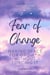 Fear of Change: Making Space for Growth Without Forcing It
