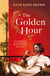 The Golden Hour - 'An exquisite story of love and the enduring power of friendship'RuthHogan