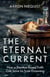 The Eternal Current - How a Practice-Based Faith Can Save Us from Drowning
