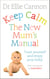 Keep Calm: The New Mum's Manual - Trust Yourself and Enjoy Your Baby