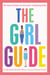 The Girl Guide - 50 Ways to Learn to Love Your Changing Body
