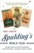 Spalding's World Tour - The Epic Adventure that Took Baseball Around the Globe - And Made it America's Game
