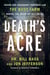 Death's Acre - Inside the Legendary Forensic Lab the Body Farm Where the Dead Do Tell Tales