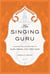 The Singing Guru - Legends and Adventures of Guru Nanak, the First Sikh