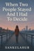 When Two People Stayed And I Had To Decide