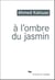 À l'ombre du jasmin