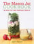 The Mason Jar Cookbook - 80 Healthy and Portable Meals for breakfast, lunch and dinner