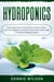 Hydroponics: The Complete Guide to Easily Build your Garden at Home - Grow Fruit, Vegetables, and Herbs at Home Without Soil through a Sustainable Hydroponic System