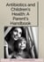 Antibiotics and Children's Health: A Parent's Handbook - Health, #10