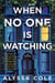 When No One Is Watching - A Thriller
