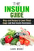 The Insulin Guide: Ways and Recipes to Lower Blood Sugar and Beat Insulin Resistance - Metabolic Syndrome & Weight Loss