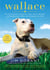 Wallace - The Underdog Who Conquered a Sport, Saved a Marriage, and Championed Pit Bulls--One Flying Disc at a Time