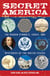 Secret America - The Hidden Symbols, Codes and Mysteries of the United States