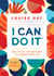 I Can Do It - How to Use Affirmations to Change Your Life
