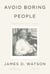 Avoid Boring People - Lessons from a Life in Science