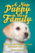 A New Puppy In The Family - How to Choose and Care for Your New Pet