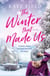 The Winter That Made Us - A fabulously festive romantic tale