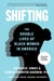 Shifting - The Double Lives of Black Women in America