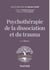 Psychothérapie de la dissociation et du trauma - 2e éd.