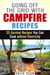 Going Off the Grid with Campfire Recipes: 25 Survival Recipes You Can Cook without Electricity - Prepper's Cookbook