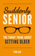 Suddenly Senior - The Funny Thing About Getting Older