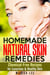 Homemade Natural Skin Remedies: Chemical-Free Recipes for Luxurious & Healthy Skin