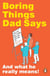 Boring Things Dad Says - The ultimate funny book gift for Father’s Day, full of classic dad jokes and phrases (and what they actually mean)