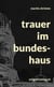trauer im bundeshaus - bundeshausroman 4