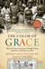 The Color of Grace - How One Woman's Brokenness Brought Healing and Hope to Child Survivors of War