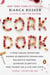 Cork Dork - A Wine-Fueled Adventure Among the Obsessive Sommeliers, Big Bottle Hunters, and Rogue Scientists Who Taught Me to Live for Taste