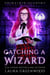 Catching A Wizard - Grimalkin Academy, #9