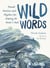 Wild Words - Rituals, Routines, and Rhythms for Braving the Writer's Path