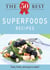 The 50 Best Superfoods Recipes - Tasty, fresh, and easy to make!