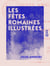 Les Fêtes romaines illustrées - Feuillets de l'album d'un voyageur