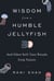Wisdom from a Humble Jellyfish - And Other Self-Care Rituals from Nature