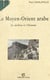 Le Moyen-Orient arabe - Le milieu et l'homme