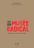 Vers un musée radical - Réflexions pour une autre muséologie