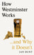 How Westminster Works . . . and Why It Doesn't - The instant Sunday Times bestseller from the ultimate political insider
