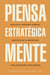 Piensa estratégicamente - Analiza el panorama general. Céntrate en lo importante. Toma decisiones inteligentes