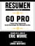 Resumen Extendido De GO PRO: 7 Pasos Para Convertirse En Un Profesional Del Mercadeo En Red – Basado En El Libro De Eric Worre