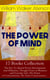 THE POWER OF MIND - 17 Books Collection: The Key To Mental Power Development And Efficiency, Thought-Force in Business and Everyday Life, The Power of Concentration, The Inner Consciousness…