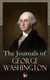 The Journals of George Washington - Journey Over the Mountains in the Northern Virginia While Surveying for Lord Thomas Fairfax & First Military Assignment Carrying a Letter From the Governor of Virginia to the French Commander