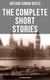 The Complete Short Stories of Sir Arthur Conan Doyle (Illustrated Edition) - The Complete Sherlock Holmes Stories, The Brigadier Gerard Stories, Professor Challenger…
