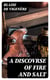 A Discovrse of Fire and Salt - Discovering Many Secret Mysteries as well Philosophicall, as Theologicall