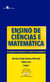 Ensino de Ciências e Matemática - O Legado da Pesquisa em 10 Anos de Doutorado