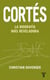 Cortés. La biografía más reveladora
