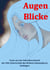 Augen Blicke - Gedichte und Geschichten zu Augen Blicken