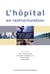 L'hôpital en restructuration. Regards croisés sur la France et le Québec