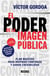 El poder de la imagen pública - Plan maestro para inspirar confianza y ganar credibilidad