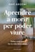 Aprendre a morir per poder viure - Petites coses que fan la vida meravellosa